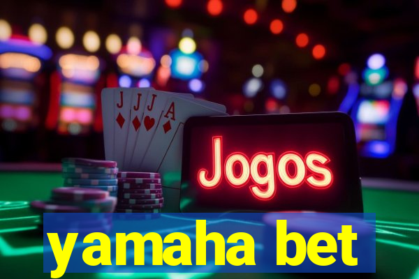 yamaha bet